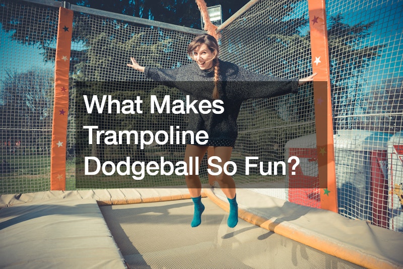 What Makes Trampoline Dodgeball So Fun?