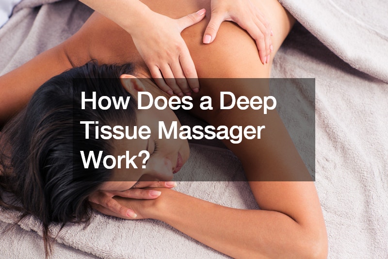 How Does a Deep Tissue Massager Work?
