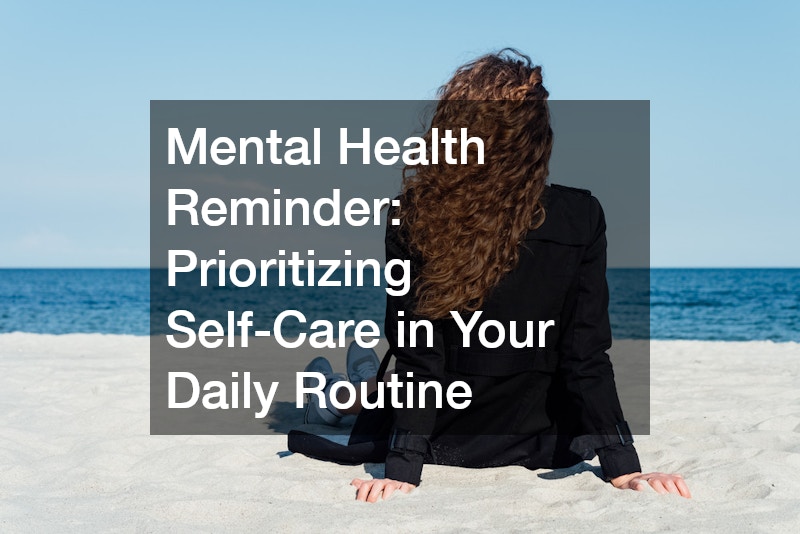 Mental Health Reminder: Prioritizing Self-Care in Your Daily Routine