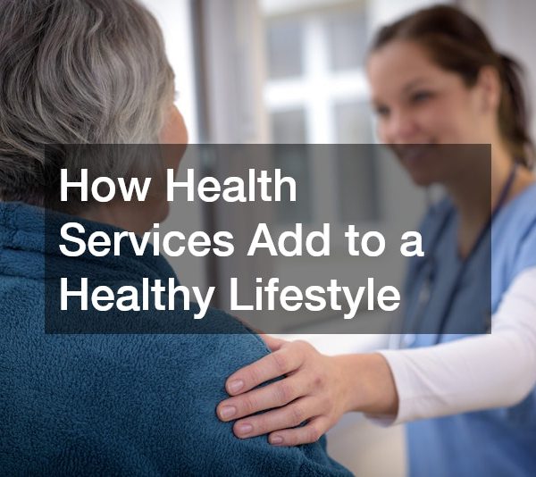 How Health Services Add to a Healthy Lifestyle