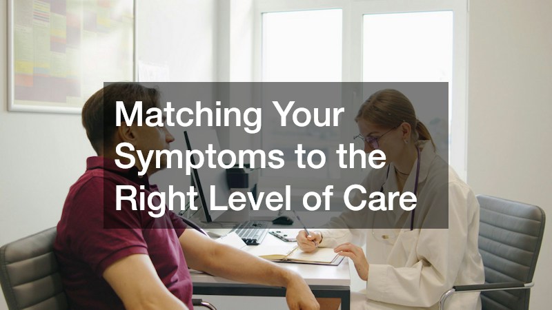 Matching Your Symptoms to the Right Level of Care